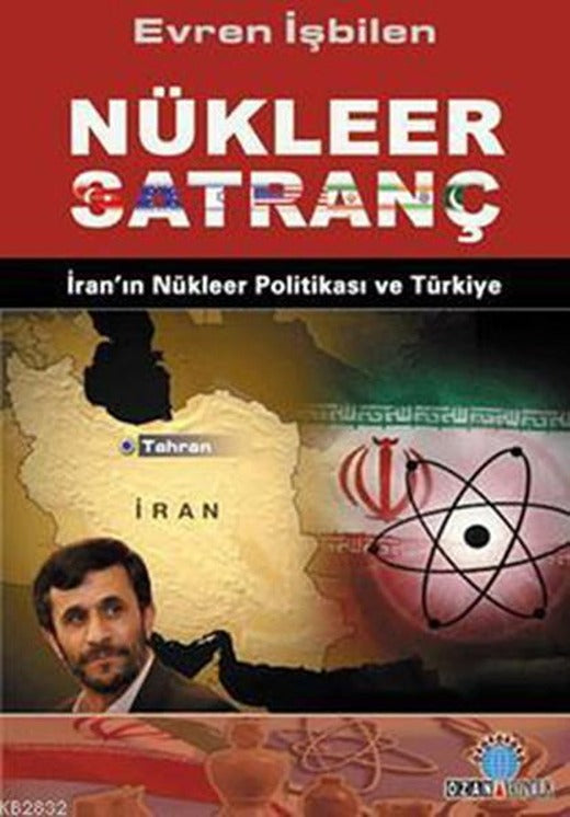 Nükleer Satranç İran'ın Nükleer Politikası ve Türkiye | Ozan Yayıncılık - Güncel Dizisi (İnce Kapak)
