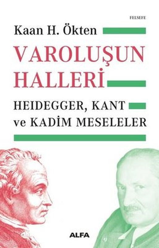 Varoluşun Halleri: Heidegger - Kant ve Kadim Meseleler | Alfa Yayınları