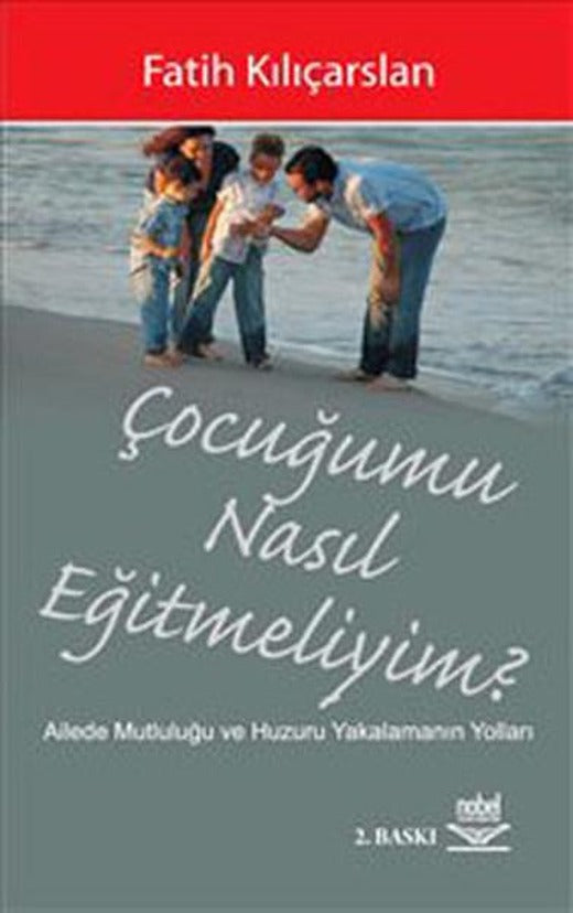 Çocuğumu Nasıl Eğitmeliyim? | Nobel Akademik Yayıncılık (İnce Kapak)