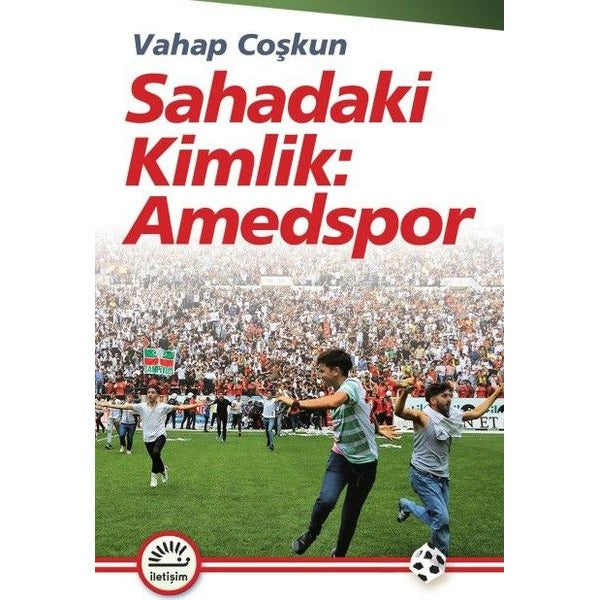 Sahadaki Kimlik: Amedspor | İletişim Yayınları (İnce Kapak)