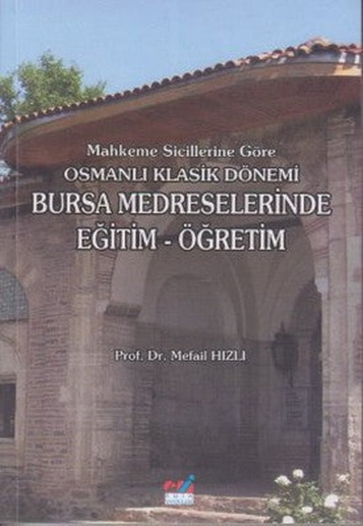 Mahkeme Sicillerine Göre Osmanlı Klasik Dönemi Bursa Medreselerinde Eğitim - Öğretim | Emin Yayınları