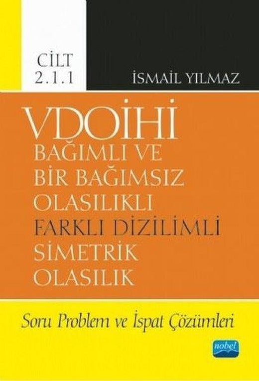 VDOİHİ Cilt 2.1.1-Soru Problem ve İspat Çözümleri-Bağımlı ve Bir Bağımsız Olasılıklı Farklı Diziliml | Nobel Akademik Yayıncılık (İnce Kapak)