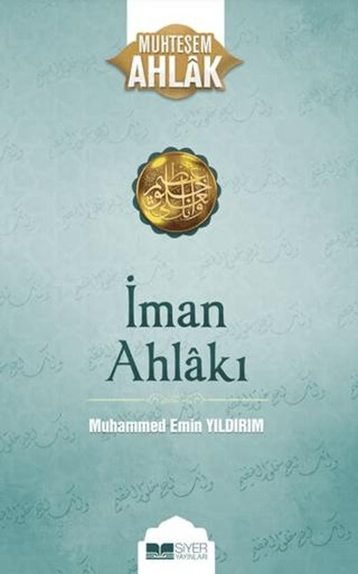 İman Ahlakı; Muhteşem Ahlak 5 | Siyer Yayınları (Ciltsiz)