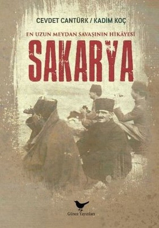 En Uzun Meydan Savaşının Hikayesi: Sakarya | Günce Yayınları