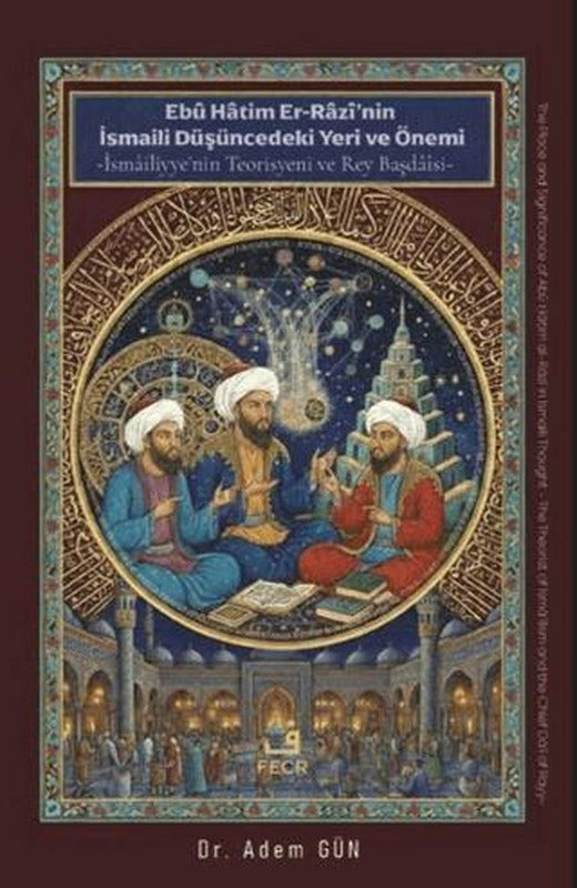 Ebu Hatim Er-Razi’nin İsmaili Düşüncedeki Yeri ve Önemi | Fecr Yayınları (Ciltsiz)
