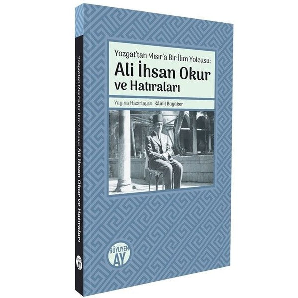 Yozgattan Mısır'a Bir İlim Yolcusu: Ali İhsan Okur ve Hatıraları | Büyüyenay Yayınları (İnce Kapak)