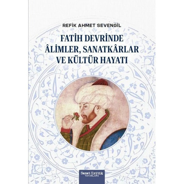 Fatih Devrinde Alimler Sanatkarlar ve Kültür Hayatı | Sanat Kritik Yayınları (İnce Kapak)