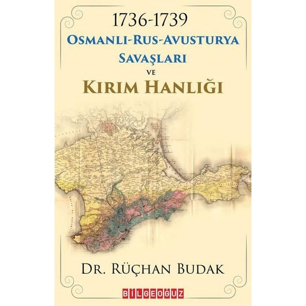 1736 - 1739 Osmanlı - Rus - Avusturya Savaşları ve Kırım Hanlığı | Bilgeoğuz Yayınları (İnce Kapak)