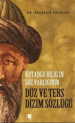 Kutadgu Bilig’in Söz Varlığının Düz ve Ters Dizim Sözlüğü