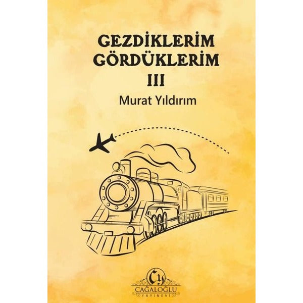 Gezdiklerim Gördüklerim 3 | Cağaloğlu Yayınevi (İnce Kapak)