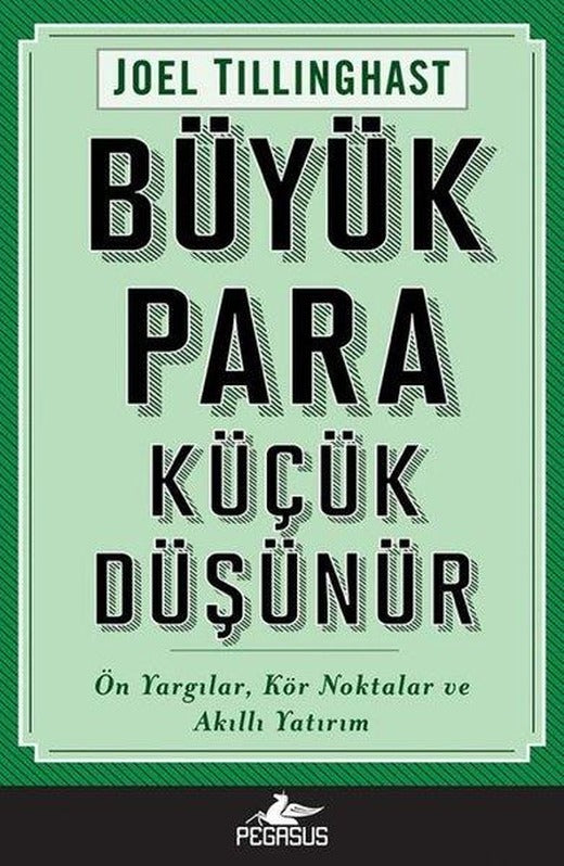 Büyük Para Küçük Düşünür: Ön Yargılar Kör Noktalar ve Akıllı Yatırım | Pegasus (İnce Kapak)