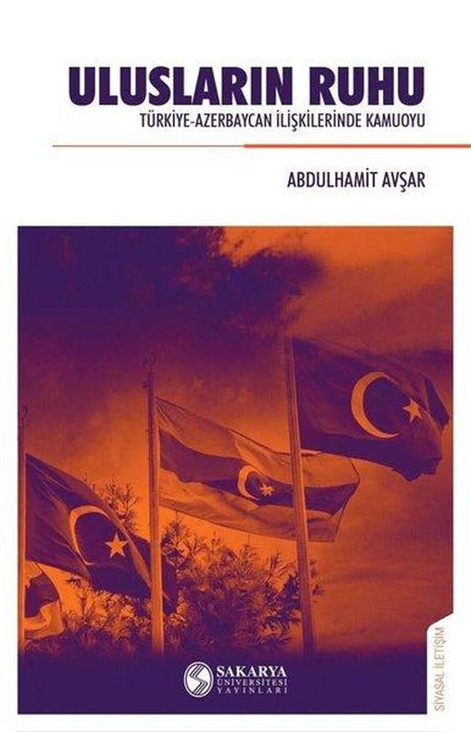 Ulusların Ruhu - Türkiye-Azerbaycan İlişkilerinde Kamuoyu | Sakarya Üniversitesi Yayınları (İnce Kapak)