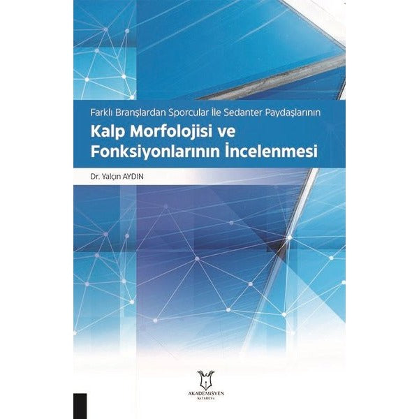 Kalp Morfolojisi ve Fonksiyonlarının İncelenmesi - Farklı Branşlardan Sporcular İle Sedanter Paydaşlarının Kalp Morfolojisi ve Fonksiyonlarının İncelenmesi | Akademisyen Kitabevi