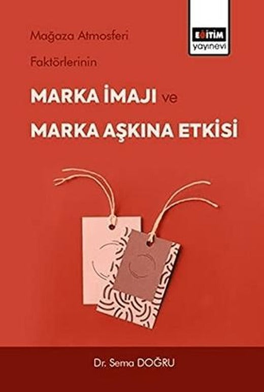 Mağaza Atmosferi Faktörlerinin Marka İmajı ve Marka Aşkına Etkisi | Eğitim Yayınevi - Bilimsel Eserler (Ciltsiz)