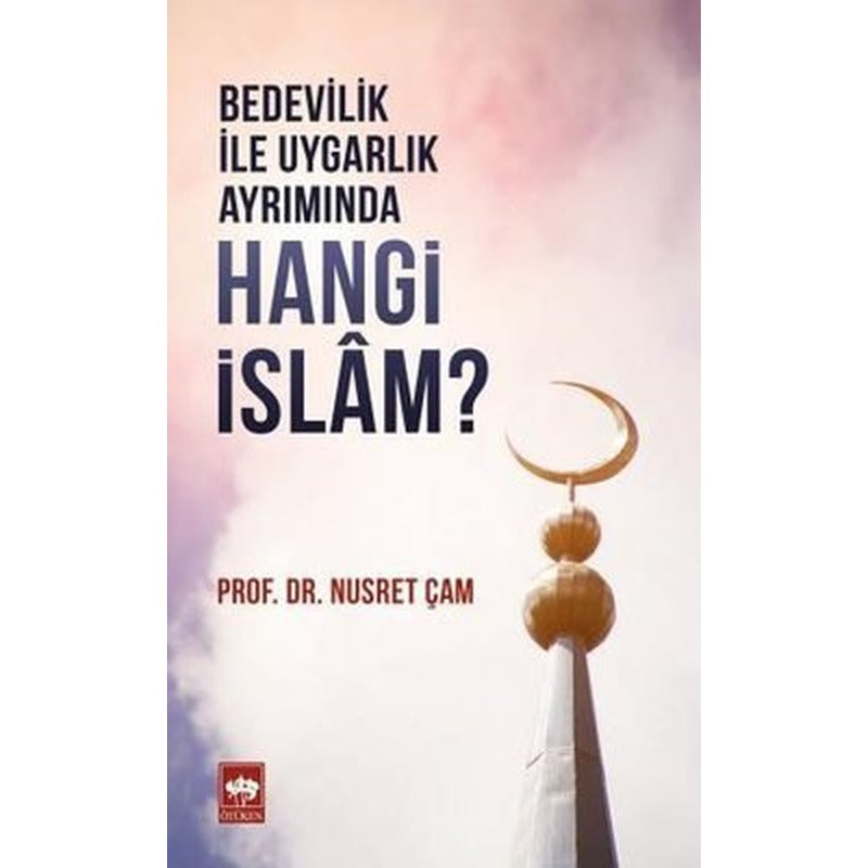 Bedevilik ile Uygarlık Ayrımında Hangi İslam? | Ötüken Neşriyat