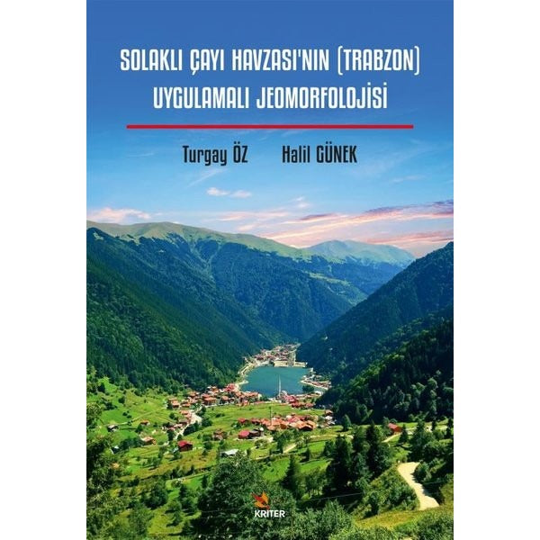 Solaklı Çayı Havzası'nın (Trabzon) Uygulamalı Jeomorfolojisi | Kriter (İnce Kapak)