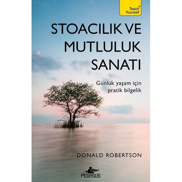 Stoacılık ve Mutluluk Sanatı - Günlük Yaşam İçin Pratik Bilgelik | Pegasus (İnce Kapak)