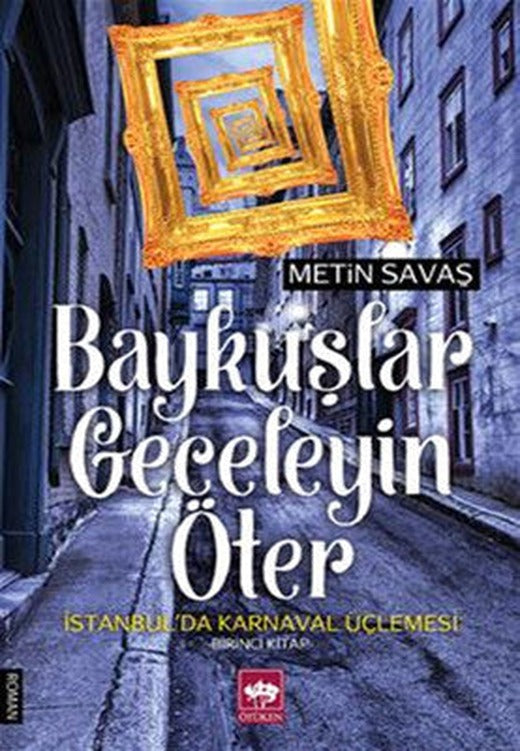 Baykuşlar Geceleyin Öter - İstanbul'da Karnaval Üçlemesi 1. Kitap | Ötüken Neşriyat
