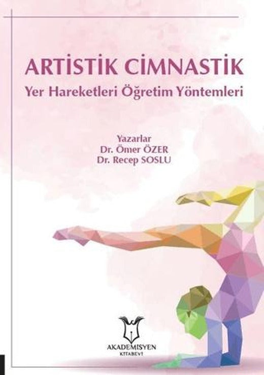 Artistik Cimnastik Yer Hareketleri Öğretim Yöntemleri | Akademisyen Kitabevi (Ciltsiz)