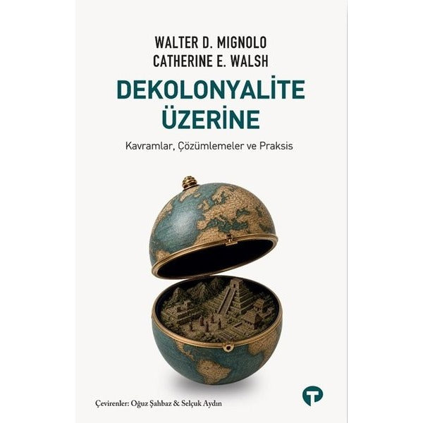 Dekolonyalite Üzerine - Kavramlar Çözümlemeler ve Praksis | Turkuvaz Kitap (İnce Kapak)