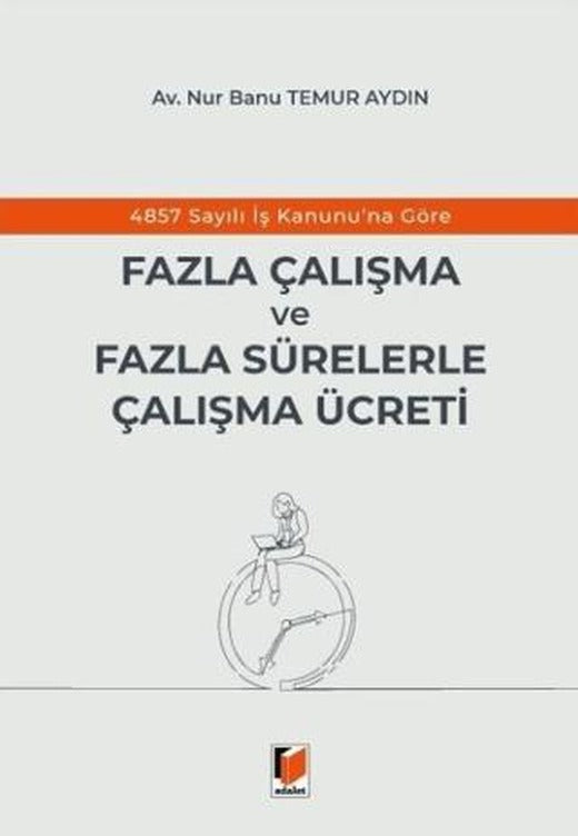4857 Sayılı İş Kanunu'na Göre Fazla Çalışma ve Fazla Sürelerle Çalışma Ücreti