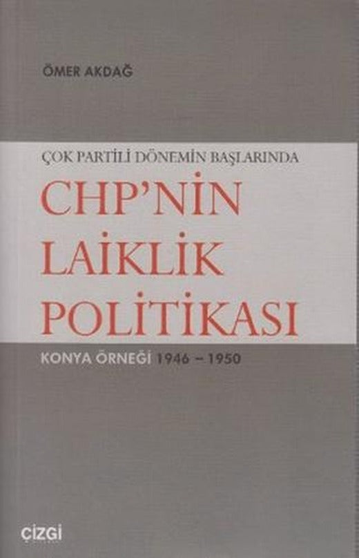 Çok Partili Dönemin Başlarında CHP’nin Laiklik Politikası | Çizgi Kitabevi Yayınları (Ciltsiz)