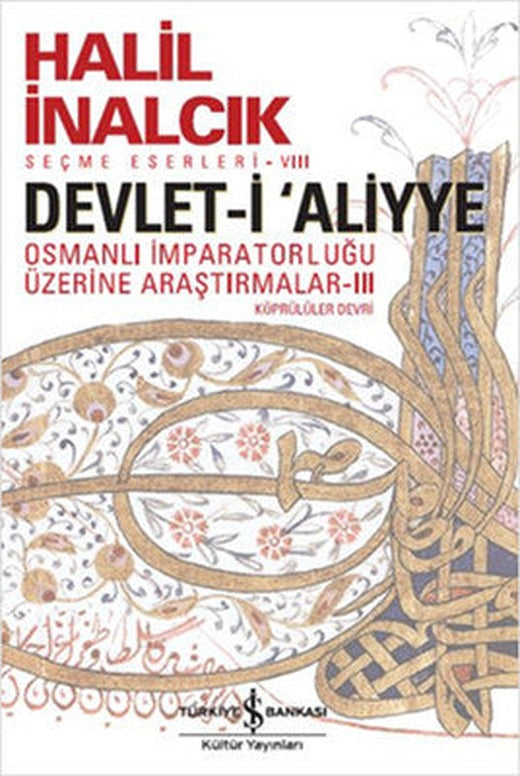 Devlet-i Aliyye - Osmanlı İmparatorluğu Üzerine Araştırmalar Köprülüler Devri 3 | İş Bankası Kültür Yayınları