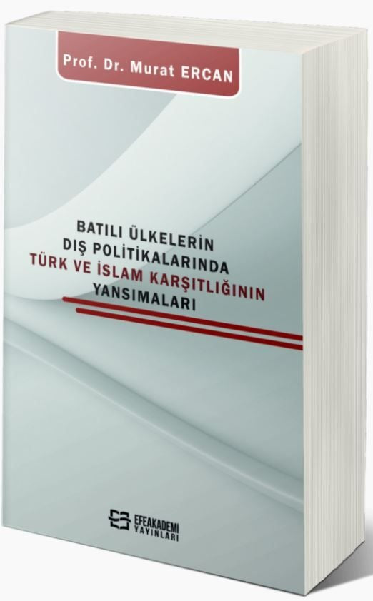 Batılı Ülkelerin Dış Politikalarında Türk Ve İslam Karşıtlığının Yansımaları | Efe Akademi Yayınları (Ciltsiz)