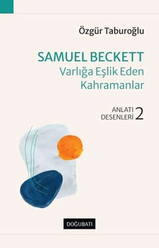 Samuel Beckett: Varlığa Eşlik Eden Kahramanlar - Anlatı Desenleri 2 | Doğu Batı Yayınları