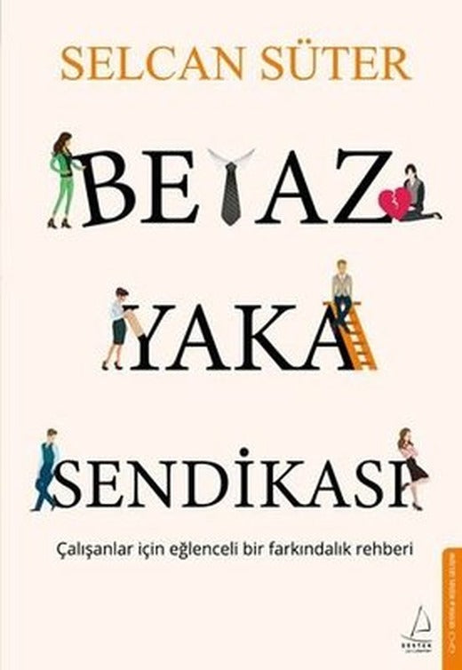 Beyaz Yaka Sendikası - Çalışanlar İçin Eğlenceli Bir Farkındalık Rehberi | Destek Yayınları (İnce Kapak)