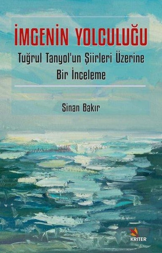 İmgenin Yolculuğu - Tuğrul Tanyol'un Şiirleri Üzerine Bir İnceleme | Kriter (İnce Kapak)