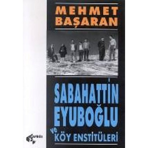 Sabahattin Eyuboğlu ve Köy Enstitüleri | Papirüs Yayın