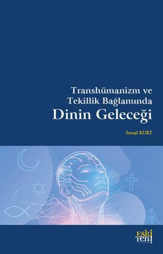 Transhümanizm ve Tekillik Bağlamında Dinin Geleceği