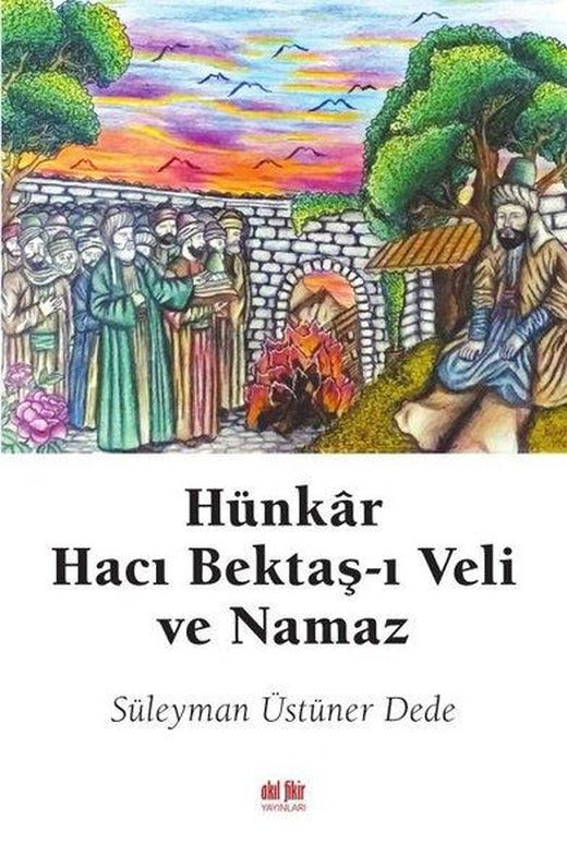 Hünkar Hacı Bektaş-ı Veli ve Namaz | Akıl Fikir Yayınları (İnce Kapak)