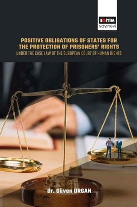 Positive Obligations of States for the Protection of Prisoners Rights - Under the Case Law of the Eur | Eğitim Yayınevi