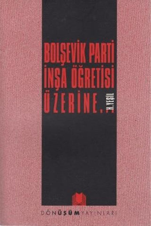 Bolşevik Parti İnşa Öğretisi Üzerine... | Dönüşüm Yayınları (Ciltsiz)
