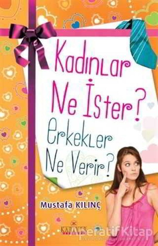 Kadınlar Ne İster? Erkekler Ne Verir? - Mustafa Kılınç - Kariyer Yayınları