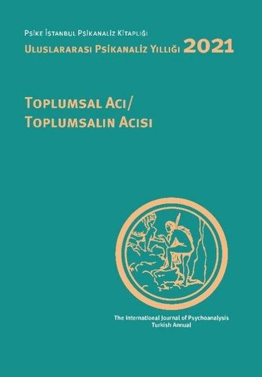 Uluslararası Psikanaliz Yıllığı 2021 - Toplumsal Acı Toplumsalın Acısı | İstanbul Bilgi Üniv.Yayınları (İnce Kapak)