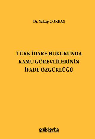 Türk İdare Hukukunda Kamu Görevlilerinin İfade Özgürlüğü