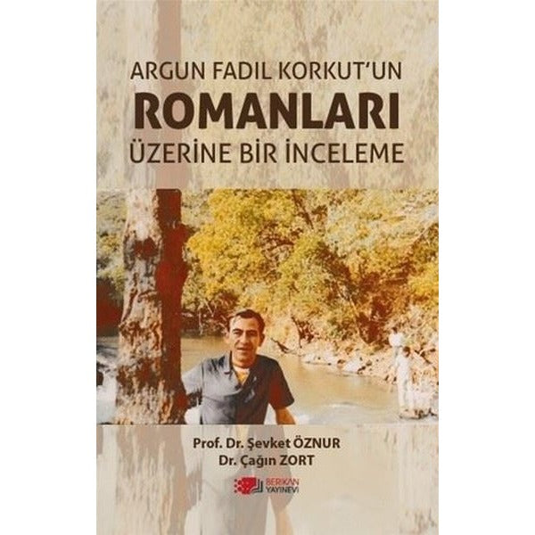Argun Fadıl Korkut'un Romanları Üzerine Bir İnceleme | Berikan Yayınevi (Ciltsiz)