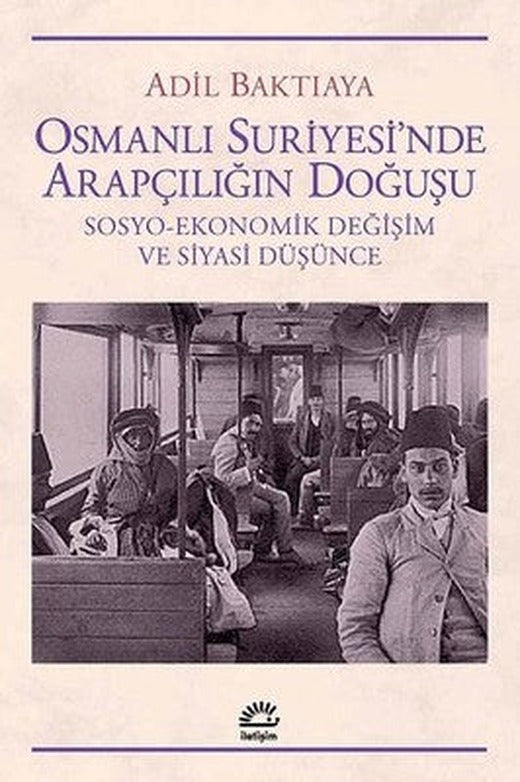 Osmanlı Suriyesi'nde Arapçılığın Doğuşu | İletişim Yayınları