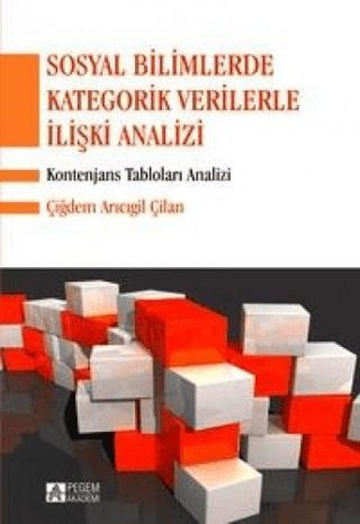 Sosyal Bilimlerde Kategorik Verilerle İlişki Analizi | Pegem Akademi Yayıncılık (Ciltsiz)