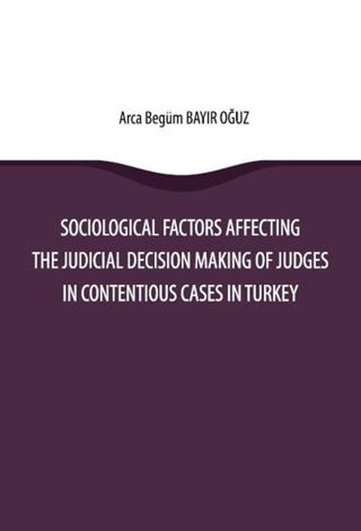 Sociological Factors Affecting The Judicial Decision Making Of Judges In Contentious Cases In Turkey | On İki Levha Yayınları (Ciltsiz)