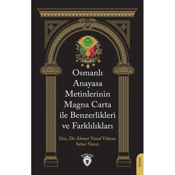 Osmanlı Anayasa Metinlerinin Magna Carta İle Benzerlikleri ve Farklılıkları | Dorlion Yayınları (Ciltsiz)