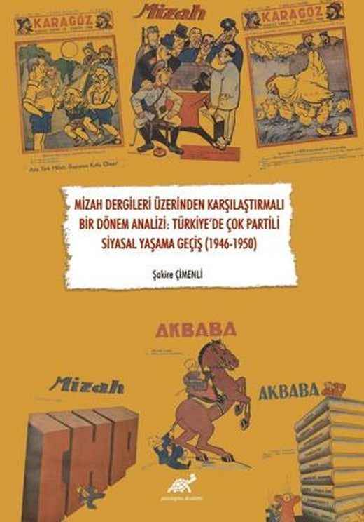 Mizah Dergileri Üzerinden Karşılaştırmalı Bir Dönem Analizi: Türkiye’de Çok Partili Siyasal Yaşama Geçiş (1946-1950) | Paradigma Akademi Yayınları (Ciltsiz)