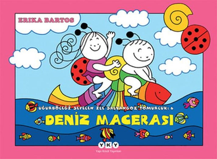 Deniz Macerası 6-Uğurböceği Sevecen İle Salyangoz Tomurcuk | Yapı Kredi Yayınları (İnce Kapak)