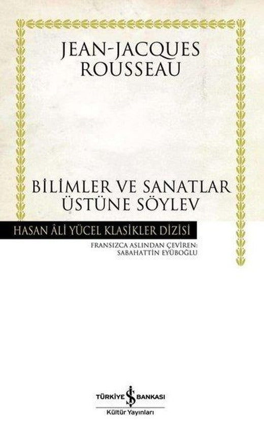 Bilimler ve Sanatlar Üzerine Söylev - Hasan Ali Yücel Klasikleri | İş Bankası Kültür Yayınları - Hasan Ali Yücel Klasikler Dizisi (Ciltli)