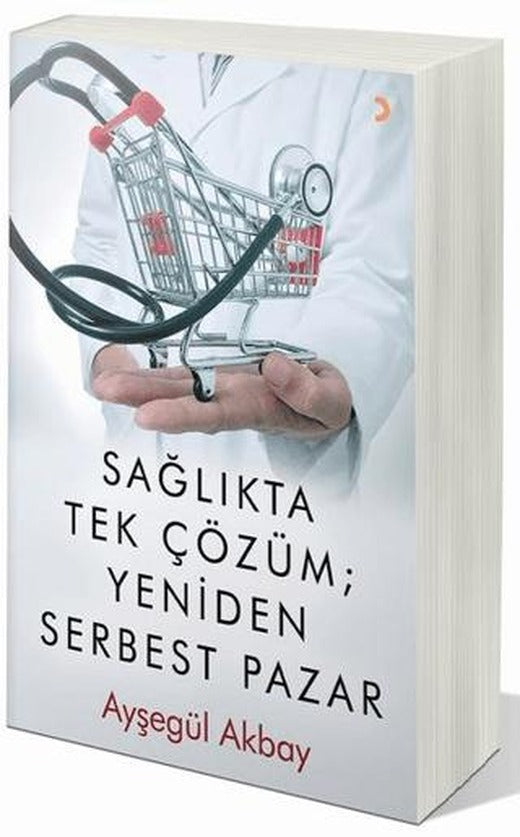 Sağlıkta Tek Çözüm: Yeniden Serbest Pazarlar