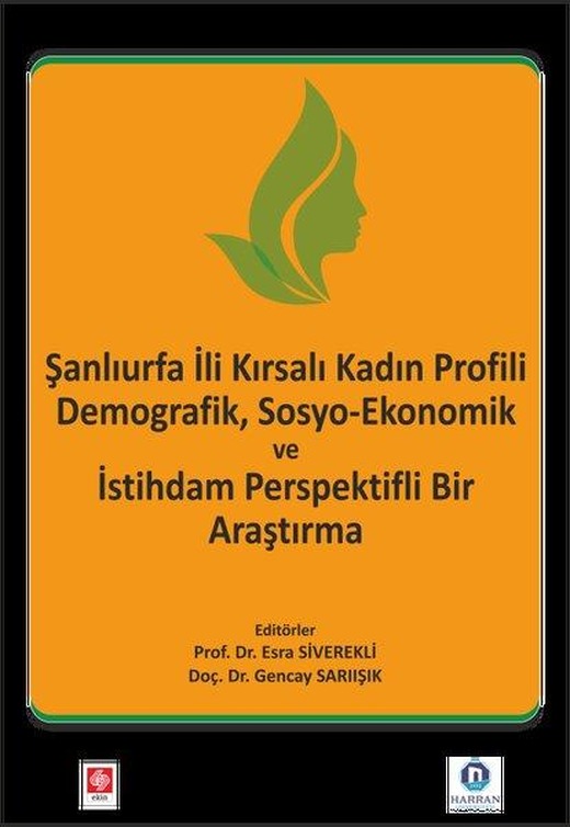 Şanlıurfa İli Kırsalı Kadın Profili Demografik Sosyo - Ekonomik ve İstihdam Perspektifli Bir Araştırm | Ekin Basım Yayın (İnce Kapak)