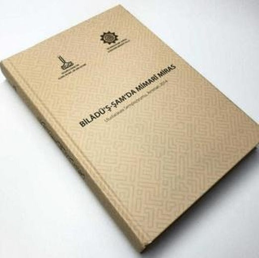 Biladü'ş-Şam'da Mimari Miras Uluslararası Sempozyumu, Amman 2014 | IRCICA (Ciltli)
